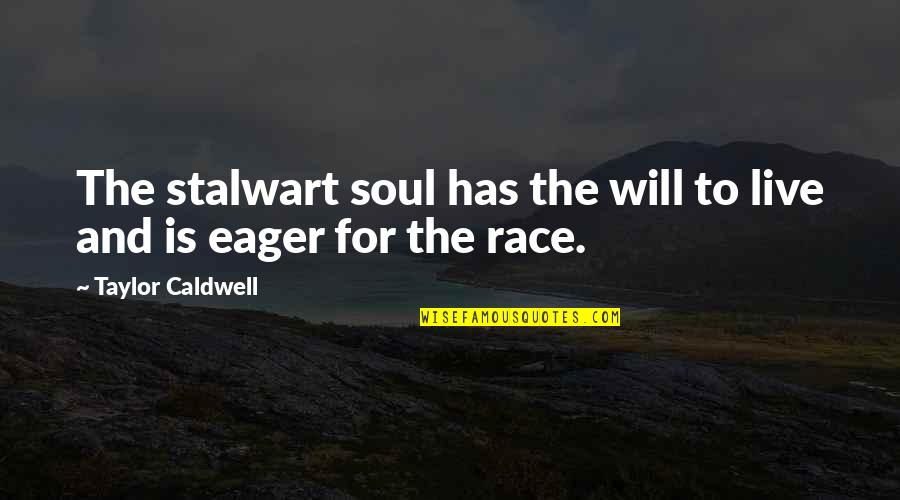 Stalwart Quotes By Taylor Caldwell: The stalwart soul has the will to live