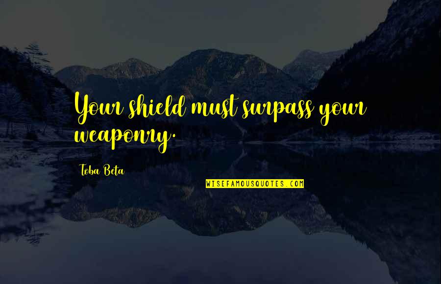 Stalwarts Synonyms Quotes By Toba Beta: Your shield must surpass your weaponry.