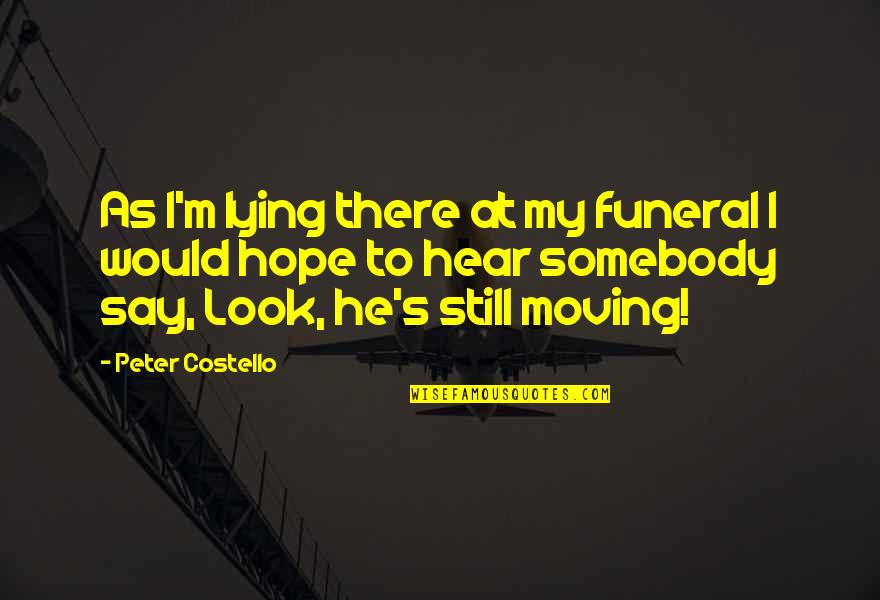 Stamanex Quotes By Peter Costello: As I'm lying there at my funeral I Stamanex Quotes By Peter Costello: As I'm lying there at my funeral I
