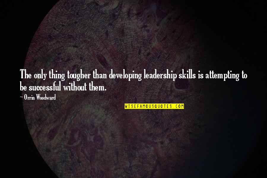 Stamatelaky Alan Quotes By Orrin Woodward: The only thing tougher than developing leadership skills Stamatelaky Alan Quotes By Orrin Woodward: The only thing tougher than developing leadership skills