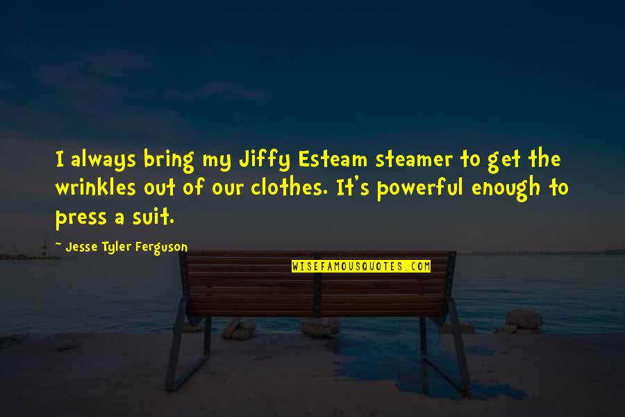 Stamatelopoulos Quotes By Jesse Tyler Ferguson: I always bring my Jiffy Esteam steamer to Stamatelopoulos Quotes By Jesse Tyler Ferguson: I always bring my Jiffy Esteam steamer to