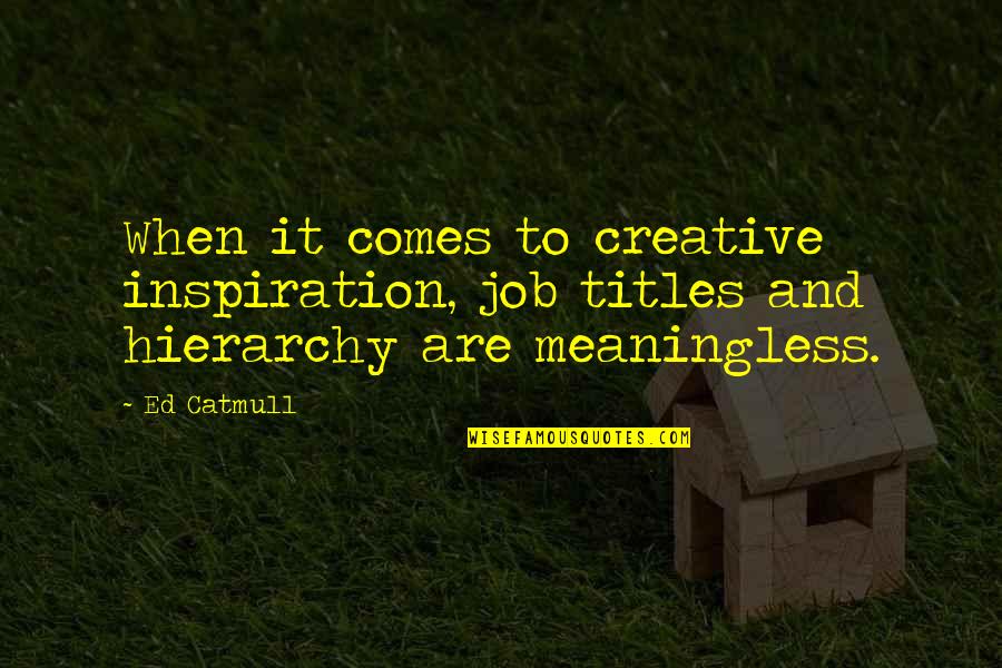 Stamatiou Trans Quotes By Ed Catmull: When it comes to creative inspiration, job titles