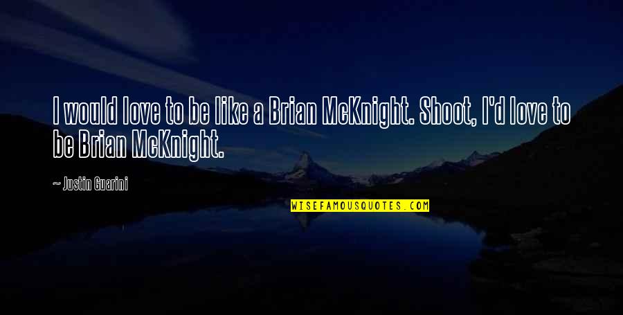 Stamatopoulos Taverna Quotes By Justin Guarini: I would love to be like a Brian