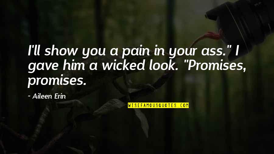 Stamattina In English Quotes By Aileen Erin: I'll show you a pain in your ass."