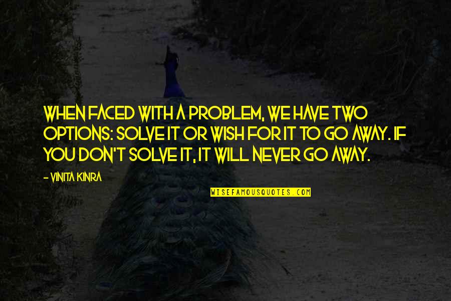 Stambach Shindler Quotes By Vinita Kinra: When faced with a problem, we have two Stambach Shindler Quotes By Vinita Kinra: When faced with a problem, we have two