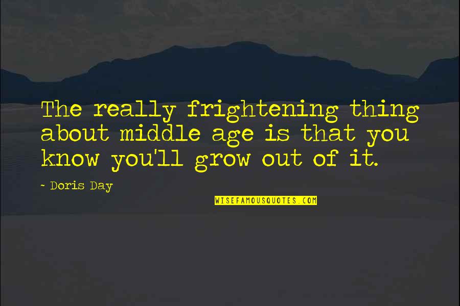 Stambolis 2 Quotes By Doris Day: The really frightening thing about middle age is