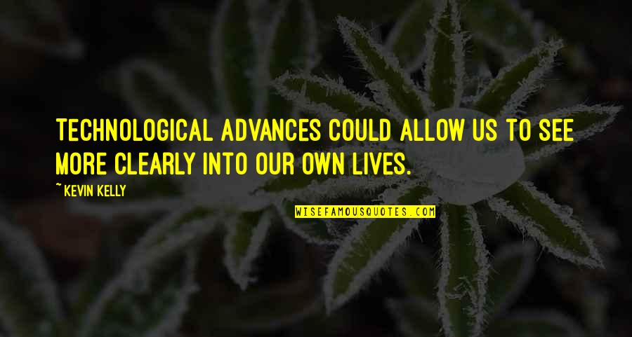Stambolis Ca Quotes By Kevin Kelly: Technological advances could allow us to see more