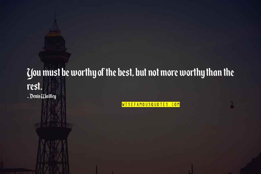 Stamelos Wedding Quotes By Denis Waitley: You must be worthy of the best, but