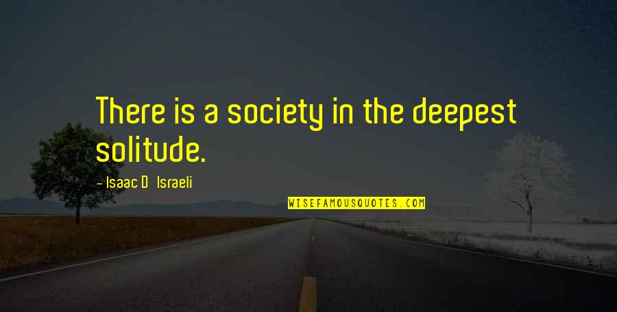 Stamen Diagram Quotes By Isaac D'Israeli: There is a society in the deepest solitude.