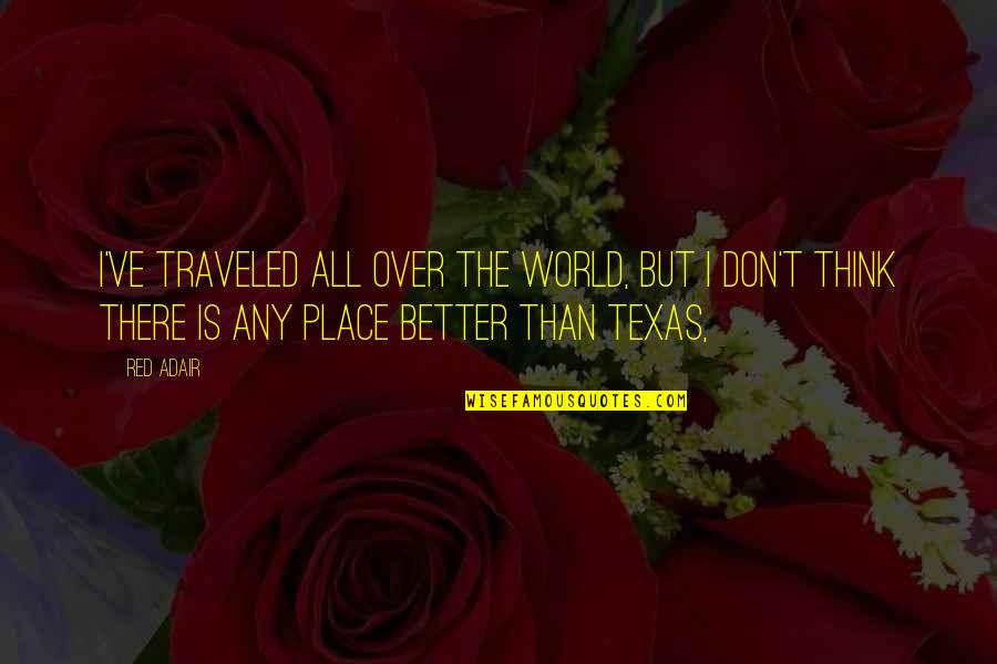 Stamen Of A Flower Quotes By Red Adair: I've traveled all over the world, but I Stamen Of A Flower Quotes By Red Adair: I've traveled all over the world, but I