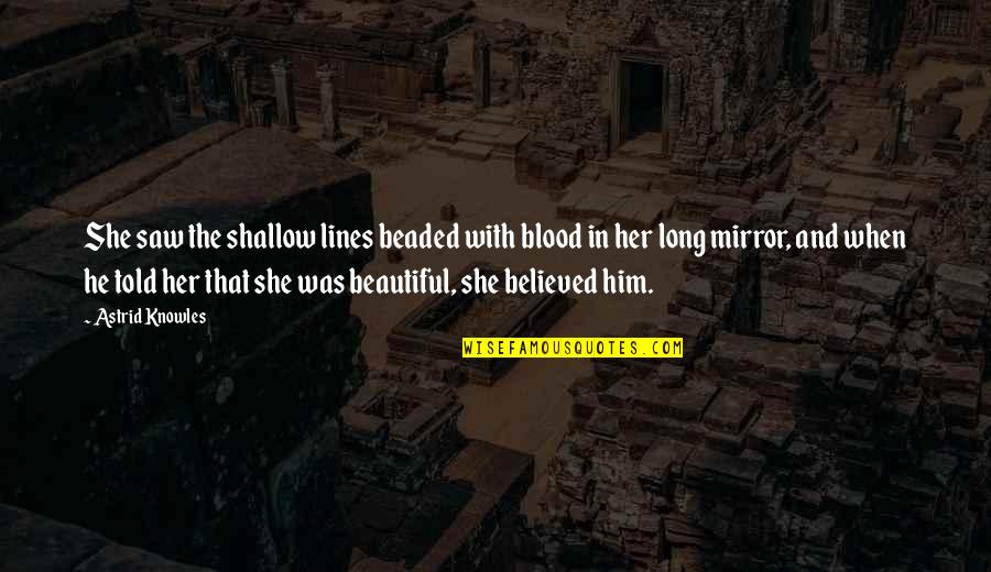 Stamets Star Quotes By Astrid Knowles: She saw the shallow lines beaded with blood