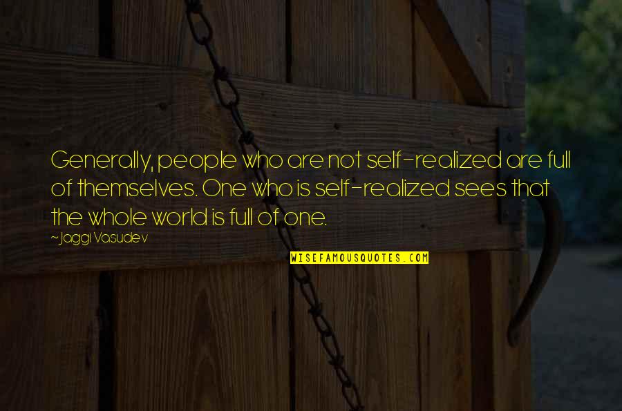 Stamets Star Quotes By Jaggi Vasudev: Generally, people who are not self-realized are full Stamets Star Quotes By Jaggi Vasudev: Generally, people who are not self-realized are full