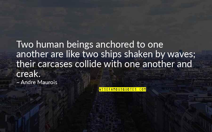 Stamie And Tracy Quotes By Andre Maurois: Two human beings anchored to one another are Stamie And Tracy Quotes By Andre Maurois: Two human beings anchored to one another are