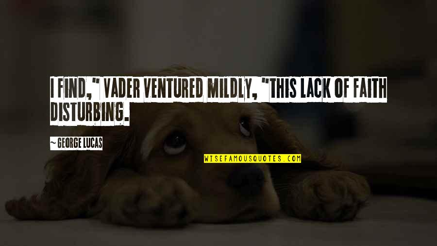 Stamie And Tracy Quotes By George Lucas: I find," Vader ventured mildly, "this lack of