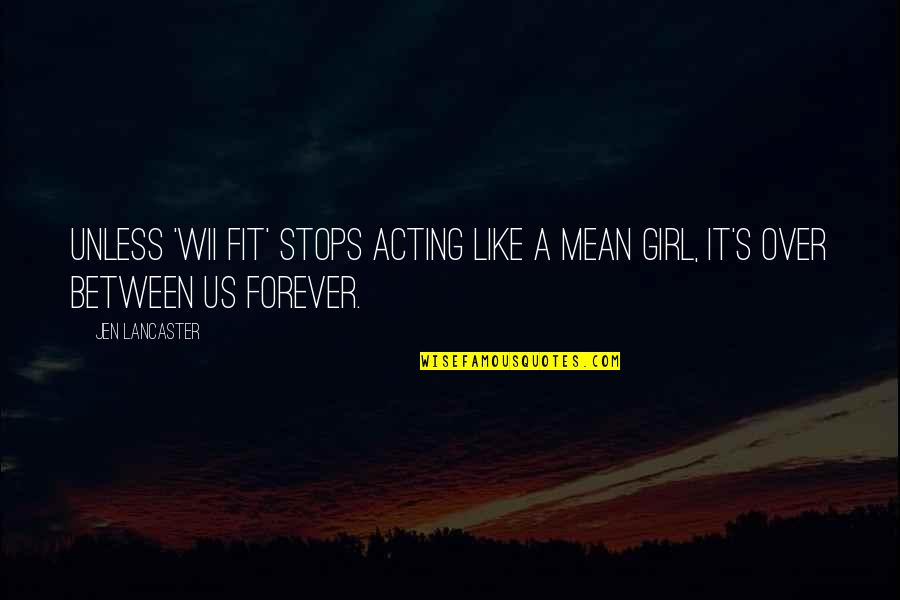 Stamie And Tracy Quotes By Jen Lancaster: Unless 'Wii Fit' stops acting like a mean