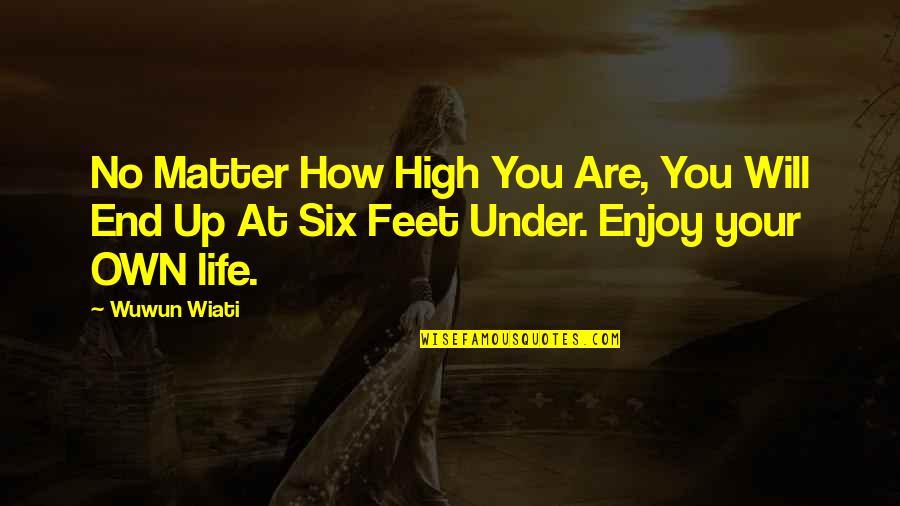 Stamie And Tracy Quotes By Wuwun Wiati: No Matter How High You Are, You Will