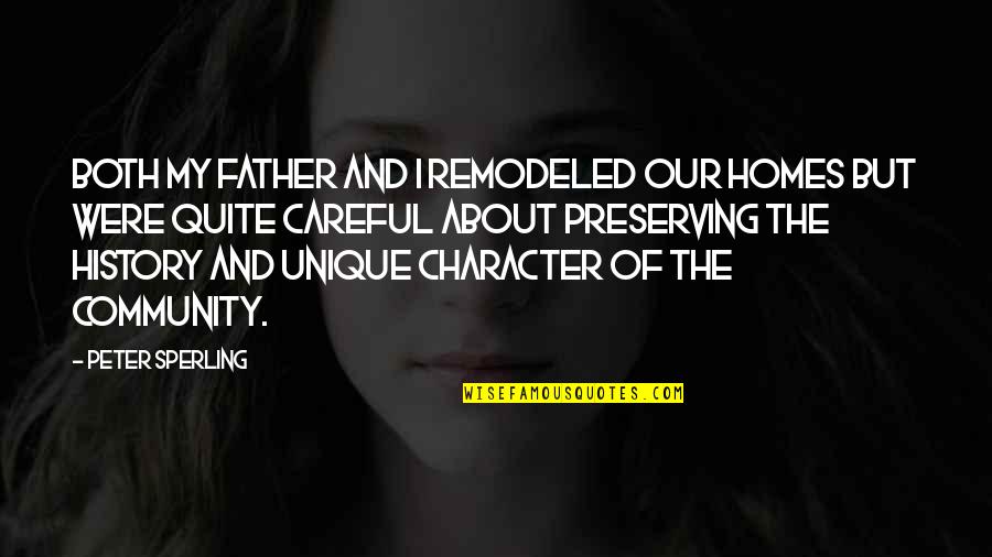 Stamie Karakasidis Quotes By Peter Sperling: Both my father and I remodeled our homes Stamie Karakasidis Quotes By Peter Sperling: Both my father and I remodeled our homes