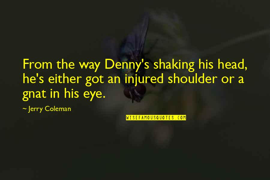 Stamile Candy Quotes By Jerry Coleman: From the way Denny's shaking his head, he's Stamile Candy Quotes By Jerry Coleman: From the way Denny's shaking his head, he's