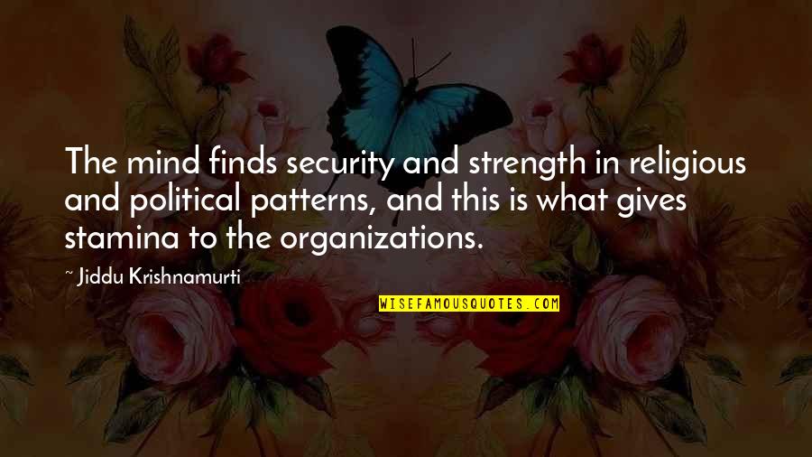 Stamina's Quotes By Jiddu Krishnamurti: The mind finds security and strength in religious