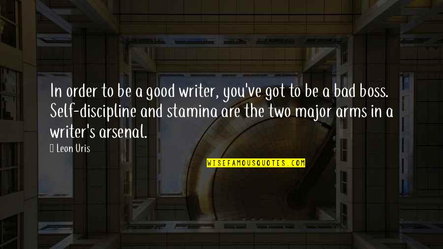 Stamina's Quotes By Leon Uris: In order to be a good writer, you've