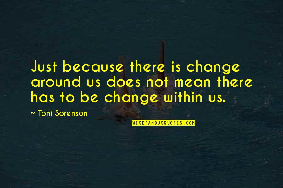 Stamina's Quotes By Toni Sorenson: Just because there is change around us does