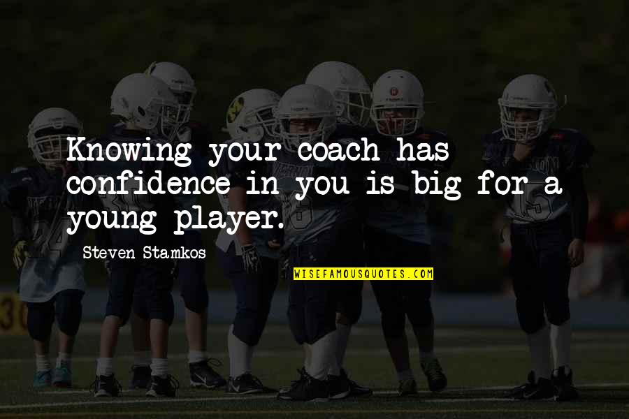 Stamkos Quotes By Steven Stamkos: Knowing your coach has confidence in you is Stamkos Quotes By Steven Stamkos: Knowing your coach has confidence in you is