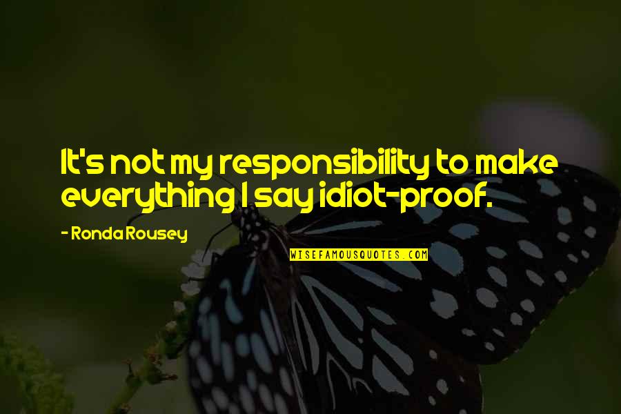 Stammberger Foam Quotes By Ronda Rousey: It's not my responsibility to make everything I