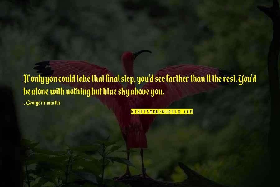 Stammberger Punch Quotes By George R R Martin: If only you could take that final step, Stammberger Punch Quotes By George R R Martin: If only you could take that final step,