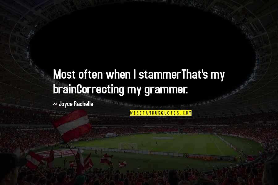 Stammer Quotes By Joyce Rachelle: Most often when I stammerThat's my brainCorrecting my