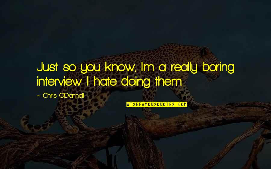 Stammer Speech Quotes By Chris O'Donnell: Just so you know, I'm a really boring Stammer Speech Quotes By Chris O'Donnell: Just so you know, I'm a really boring