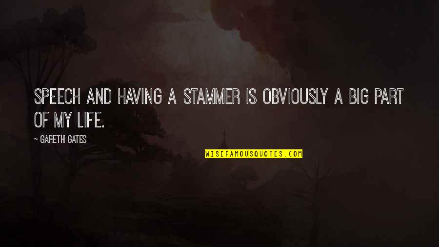 Stammer Speech Quotes By Gareth Gates: Speech and having a stammer is obviously a
