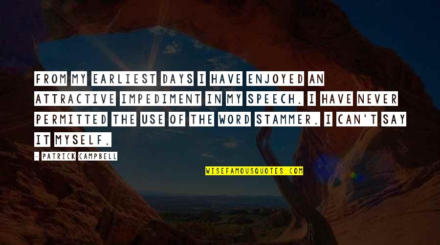 Stammer Speech Quotes By Patrick Campbell: From my earliest days I have enjoyed an Stammer Speech Quotes By Patrick Campbell: From my earliest days I have enjoyed an