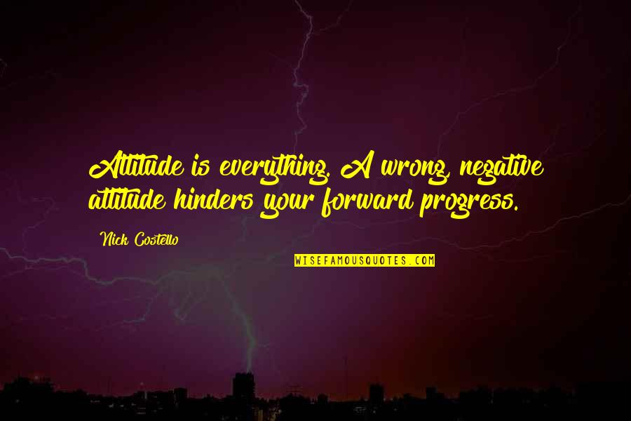 Stammering Best Quotes By Nick Costello: Attitude is everything. A wrong, negative attitude hinders