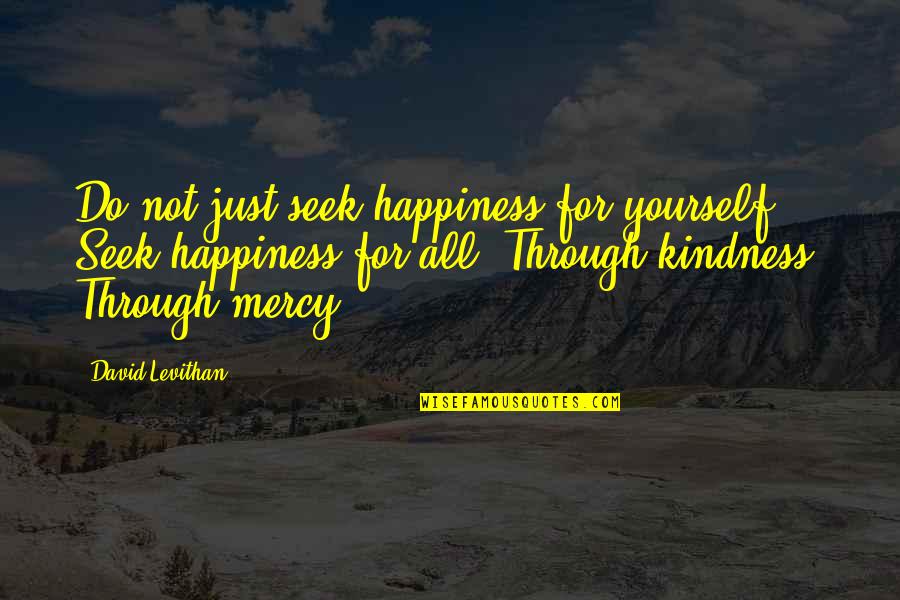 Stammering Cure Quotes By David Levithan: Do not just seek happiness for yourself. Seek