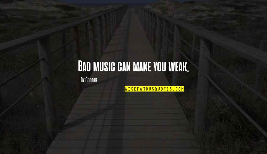 Stammering Cure Quotes By Ry Cooder: Bad music can make you weak. Stammering Cure Quotes By Ry Cooder: Bad music can make you weak.