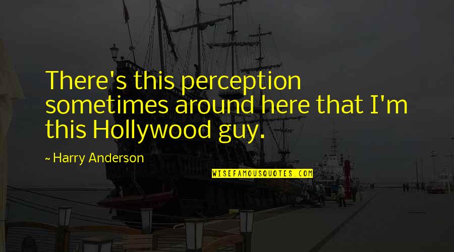 Stammers Quotes By Harry Anderson: There's this perception sometimes around here that I'm