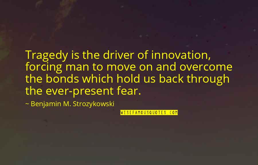 Stamos Clone High Quotes By Benjamin M. Strozykowski: Tragedy is the driver of innovation, forcing man