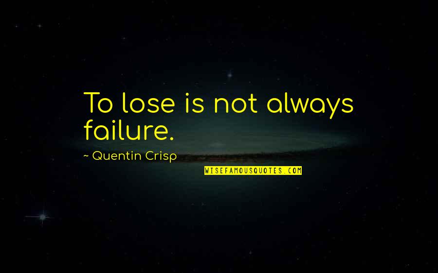 Stamp Act Of 1765 Quotes By Quentin Crisp: To lose is not always failure. Stamp Act Of 1765 Quotes By Quentin Crisp: To lose is not always failure.