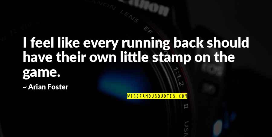 Stamp Quotes By Arian Foster: I feel like every running back should have