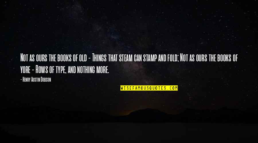 Stamp Quotes By Henry Austin Dobson: Not as ours the books of old - Stamp Quotes By Henry Austin Dobson: Not as ours the books of old -