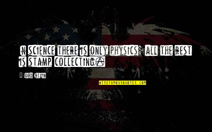 Stamp Quotes By Lord Kelvin: In science there is only physics; all the