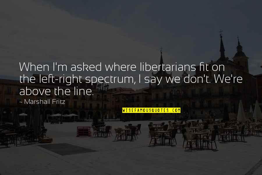 Stamp Therapist Quotes By Marshall Fritz: When I'm asked where libertarians fit on the