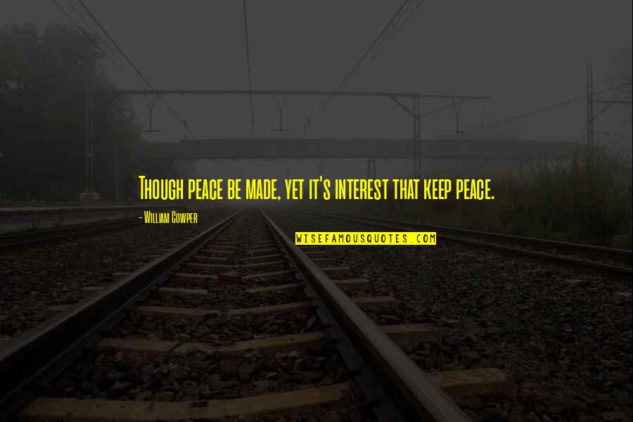 Stampata Scafo Quotes By William Cowper: Though peace be made, yet it's interest that Stampata Scafo Quotes By William Cowper: Though peace be made, yet it's interest that