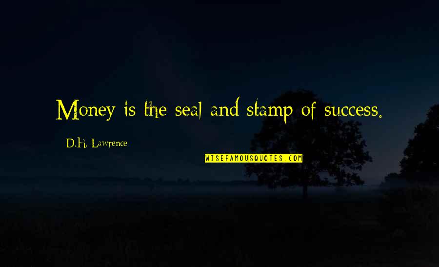 Stamp'd Quotes By D.H. Lawrence: Money is the seal and stamp of success.