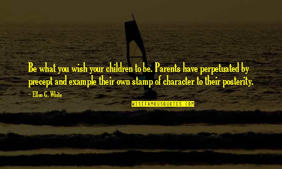 Stamp'd Quotes By Ellen G. White: Be what you wish your children to be.