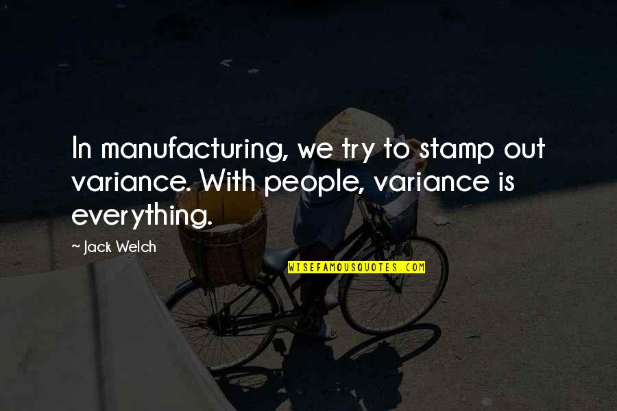Stamp'd Quotes By Jack Welch: In manufacturing, we try to stamp out variance.