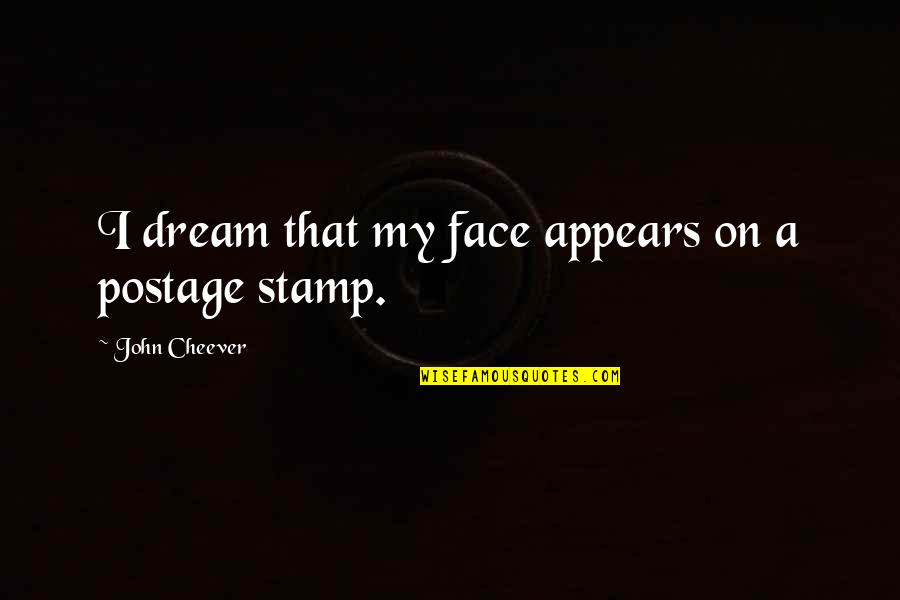 Stamp'd Quotes By John Cheever: I dream that my face appears on a