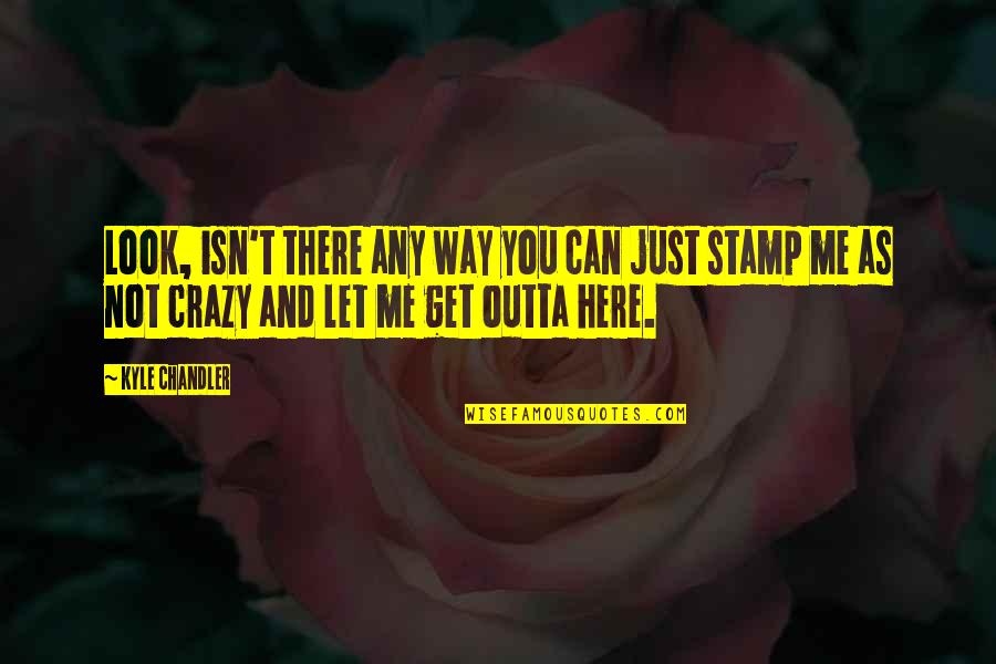 Stamp'd Quotes By Kyle Chandler: Look, isn't there any way you can just