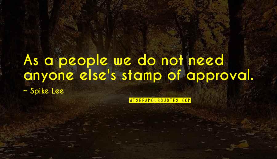 Stamp'd Quotes By Spike Lee: As a people we do not need anyone