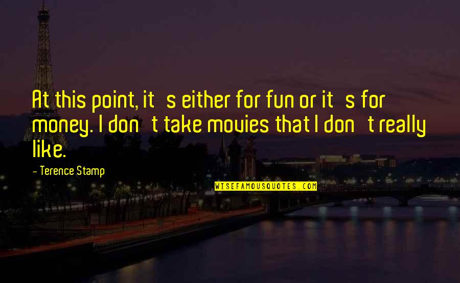Stamp'd Quotes By Terence Stamp: At this point, it's either for fun or